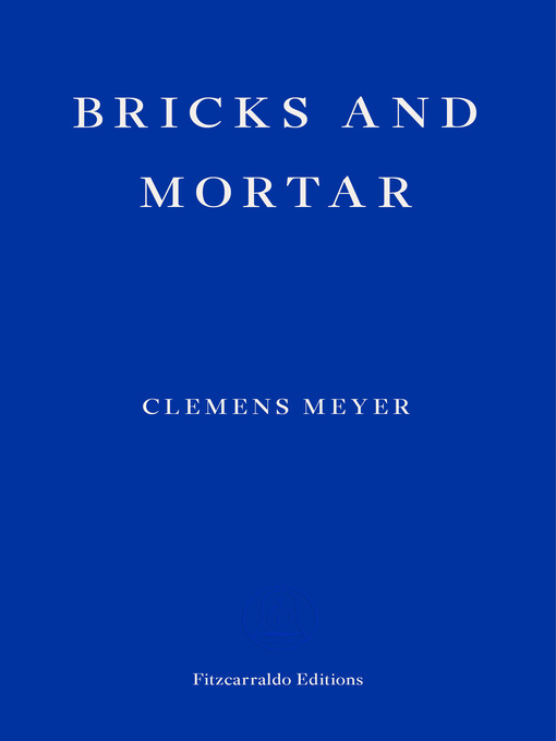 Title details for Bricks and Mortar by Clemens Meyer - Available